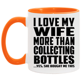 I Love My Wife More Than Collecting Bottles - 11oz Accent Mug Orange