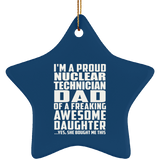 Proud Nuclear Technician Dad Of Awesome Daughter - Star Ornament