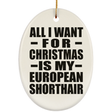 All I Want For Christmas Is My European Shorthair - Oval Ornament