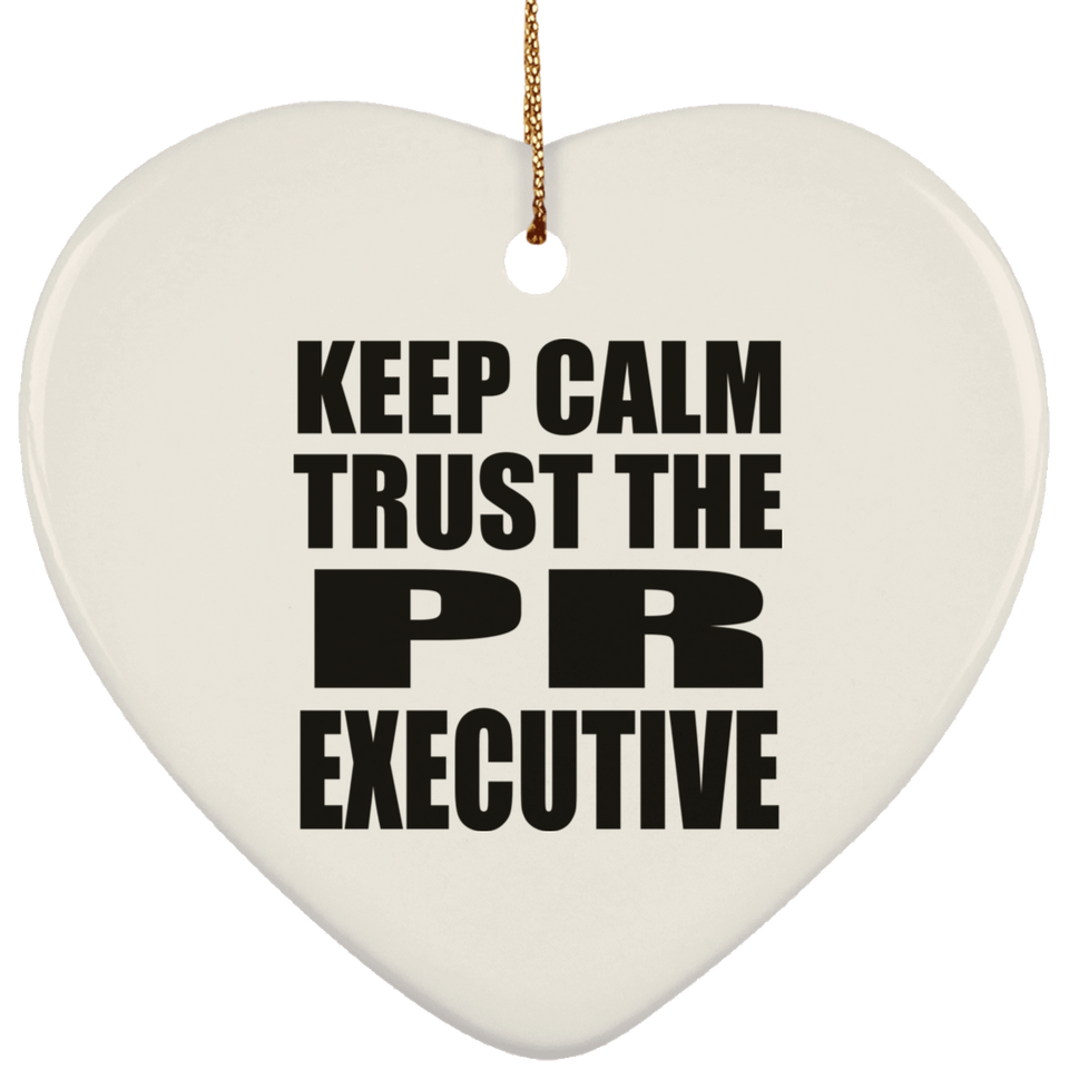 Keep Calm and Trust The PR Executive - Heart Ornament
