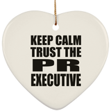 Keep Calm and Trust The PR Executive - Heart Ornament