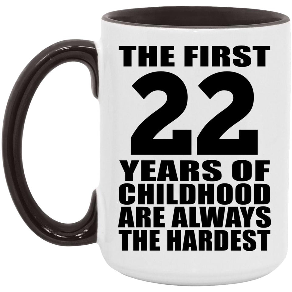 22nd Birthday First 22 Years of Childhood Are The Hardest - 15oz Accent Mug Black