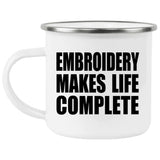 Embroidery Makes Life Complete - 12oz Camping Mug