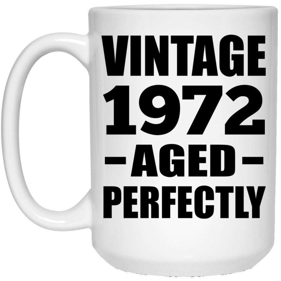 52nd Birthday Vintage 1972 Aged Perfectly - 15oz Coffee Mug