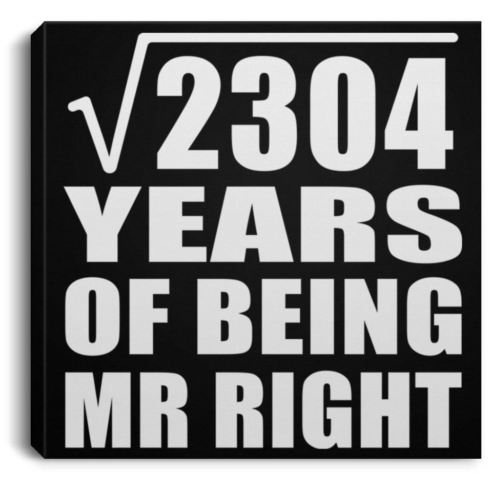 48th Anniversary Square Root of 2304 Years of Being Mr Right - Canvas Square