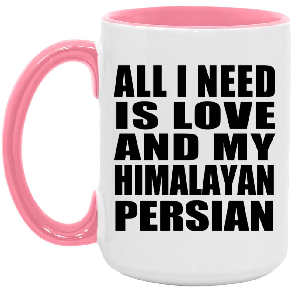 All I Need Is Love And My Himalayan Persian - 15oz Accent Mug Pink