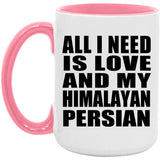All I Need Is Love And My Himalayan Persian - 15oz Accent Mug Pink