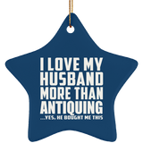 I Love My Husband More Than Antiquing - Star Ornament