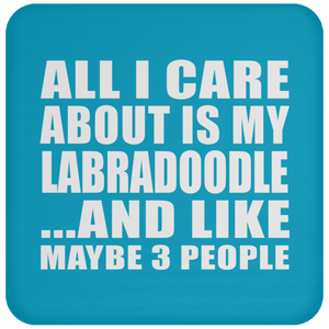 All I Care About Is My Labradoodle - Drink Coaster