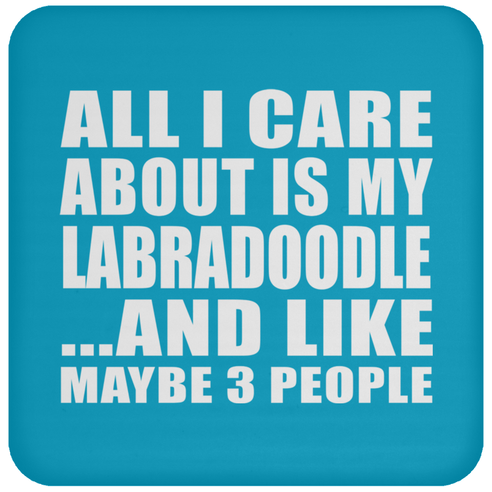 All I Care About Is My Labradoodle - Drink Coaster