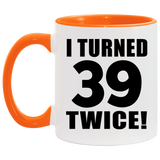 78th Birthday I Turned 39 Twice - 11oz Accent Mug Orange