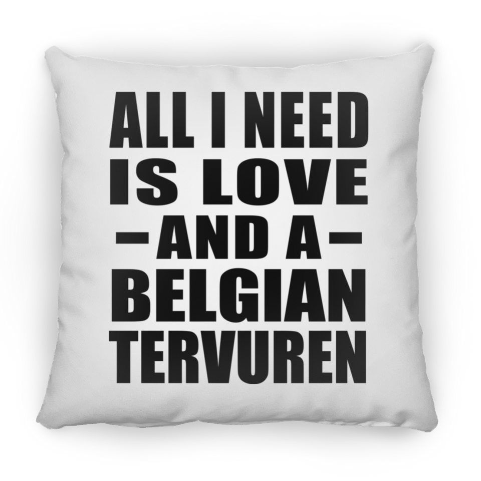 All I Need Is Love And A Belgian Tervuren - Throw Pillow