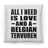 All I Need Is Love And A Belgian Tervuren - Throw Pillow