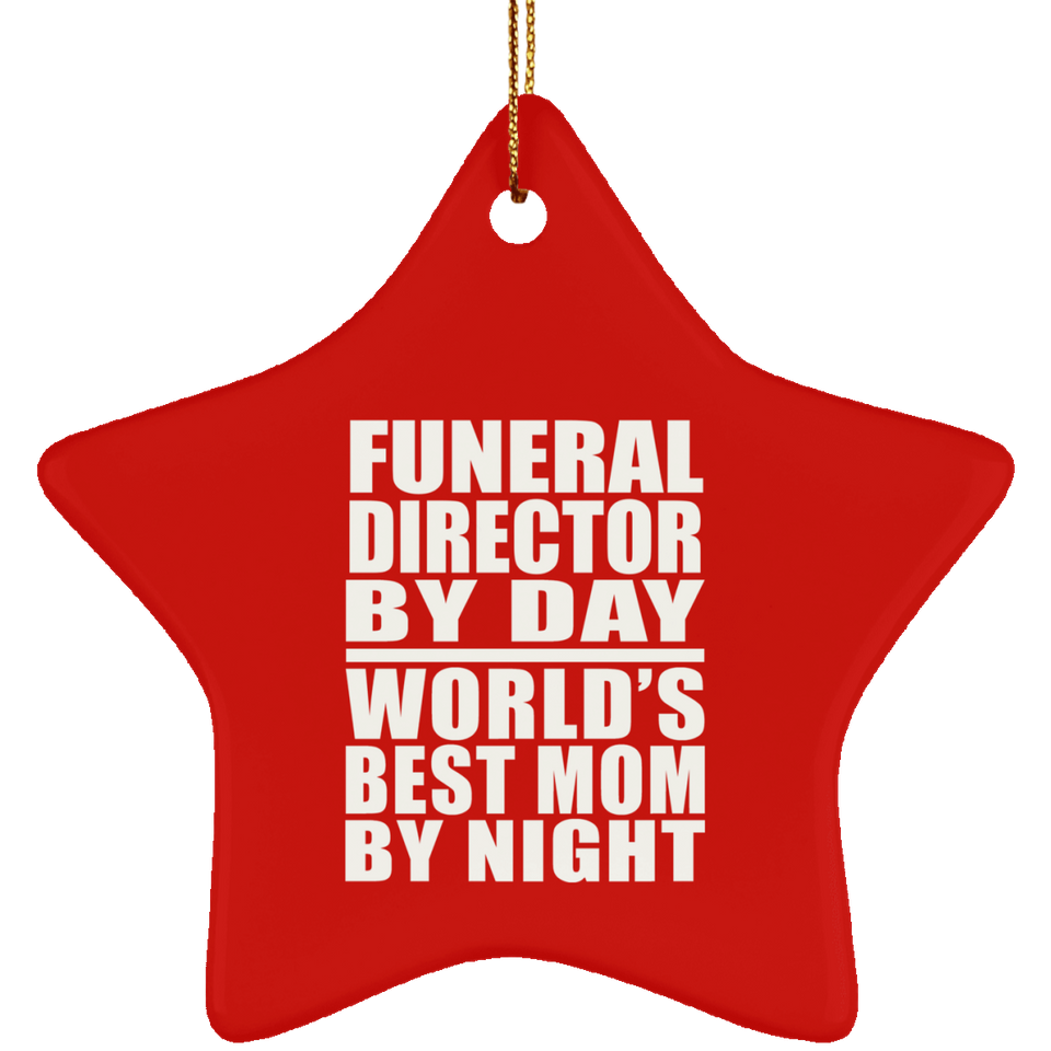Funeral Director By Day World's Best Mom By Night - Star Ornament