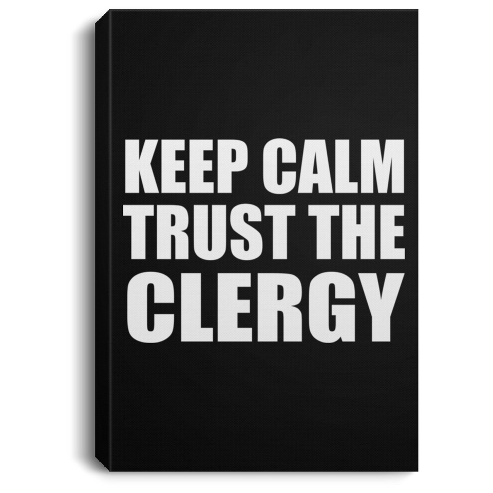 Keep Calm and Trust The Clergy - Canvas Portrait