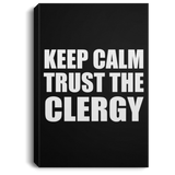 Keep Calm and Trust The Clergy - Canvas Portrait