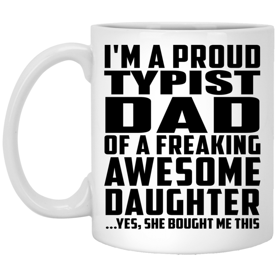 Proud Typist Dad Of Awesome Daughter - 11 Oz Coffee Mug