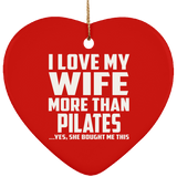 I Love My Wife More Than Pilates - Heart Ornament