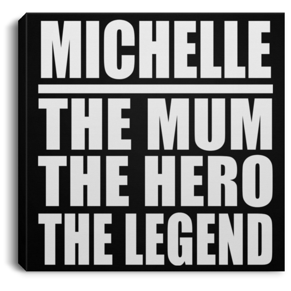 Michelle The Mum The Hero The Legend - Canvas Square