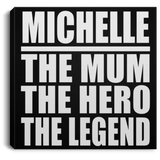 Michelle The Mum The Hero The Legend - Canvas Square