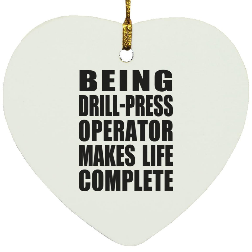 Being Drill-Press Operator Makes Life Complete - Heart Ornament