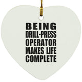 Being Drill-Press Operator Makes Life Complete - Heart Ornament