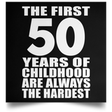 First 50 Years of Childhood Are The Hardest - Poster Square