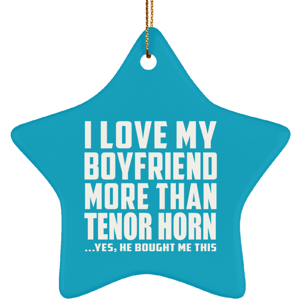 I Love My Boyfriend More Than Tenor Horn - Star Ornament