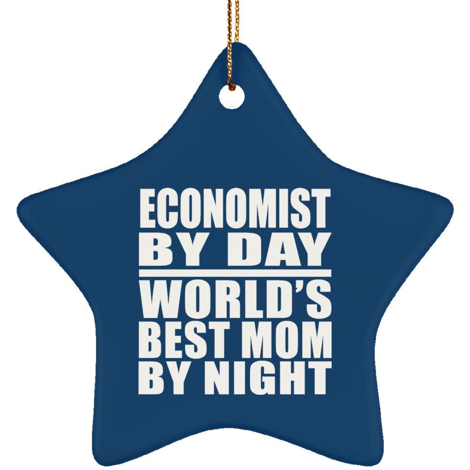 Economist By Day World's Best Mom By Night - Star Ornament