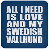 All I Need Is Love And My Swedish Vallhund - Drink Coaster