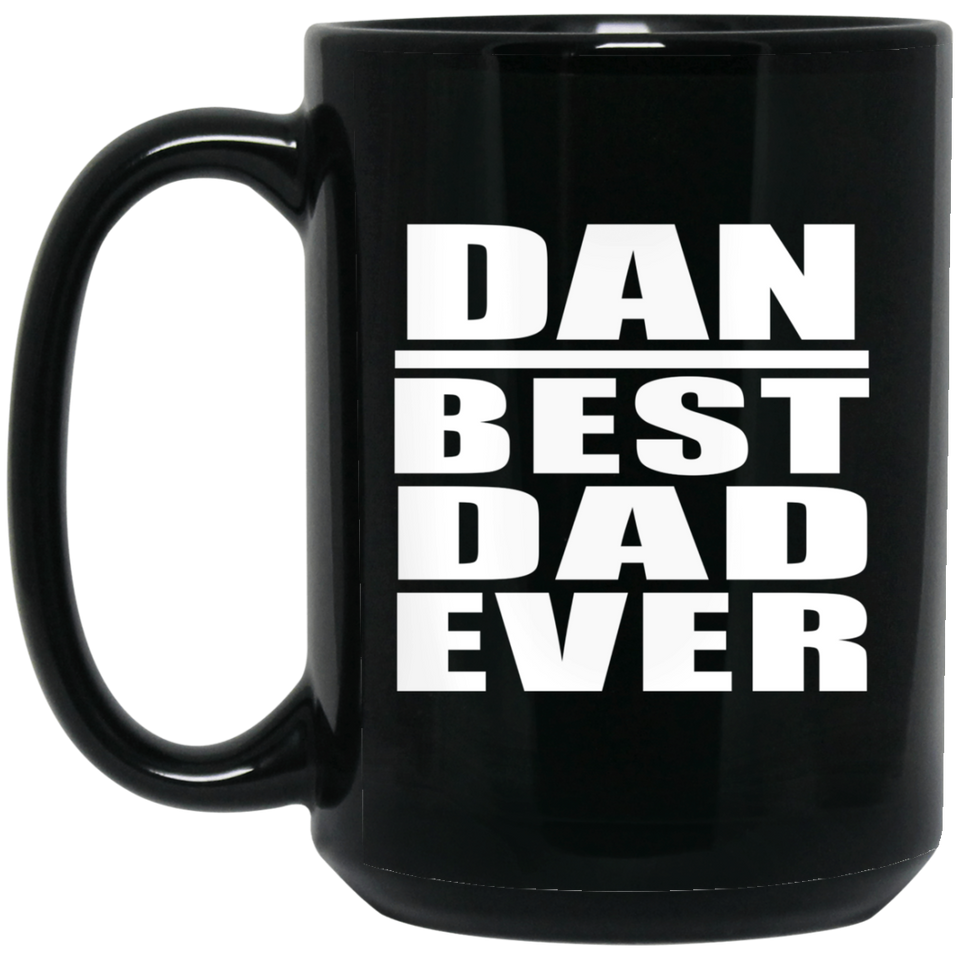 Dan Best Dad Ever - 15 Oz Coffee Mug Black