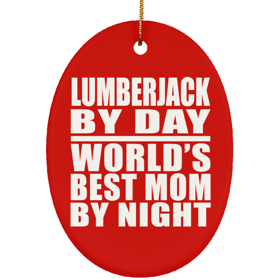 Lumberjack By Day World's Best Mom By Night - Oval Ornament