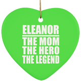 Eleanor The Mom The Hero The Legend - Heart Ornament