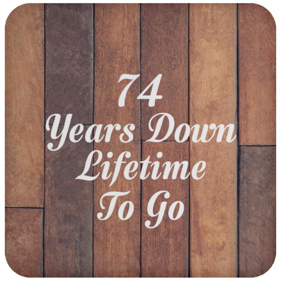 74th Anniversary 74 Years Down Lifetime To Go - Drink Coaster E