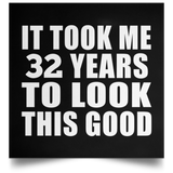 32nd Birthday Took Me 32 Years To Look This Good - Poster Square