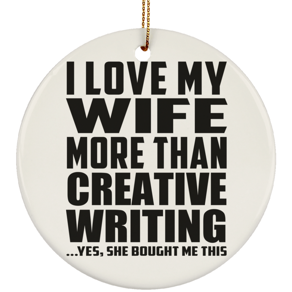 I Love My Wife More Than Creative Writing - Circle Ornament