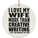 I Love My Wife More Than Creative Writing - Circle Ornament