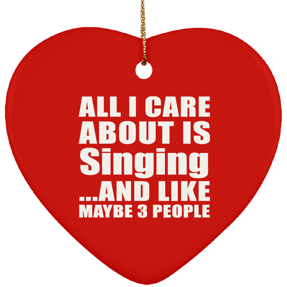 All I Care About Is Singing - Heart Ornament