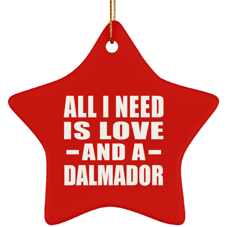 All I Need Is Love And A Dalmador - Star Ornament