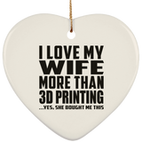 I Love My Girlfriend More Than 3D Printing - Heart Ornament