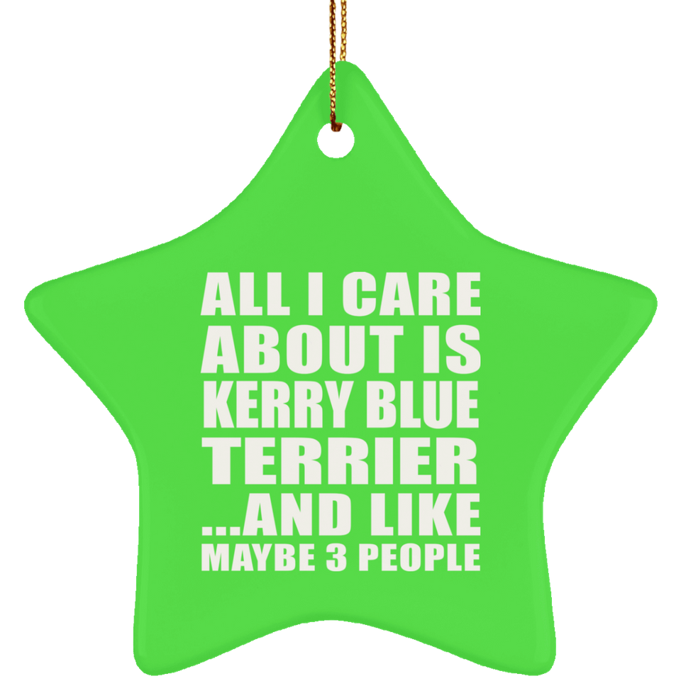 All I Care About Is Kerry Blue Terrier - Star Ornament