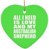 All I Need Is Love And My Australian Shepherd - Heart Ornament