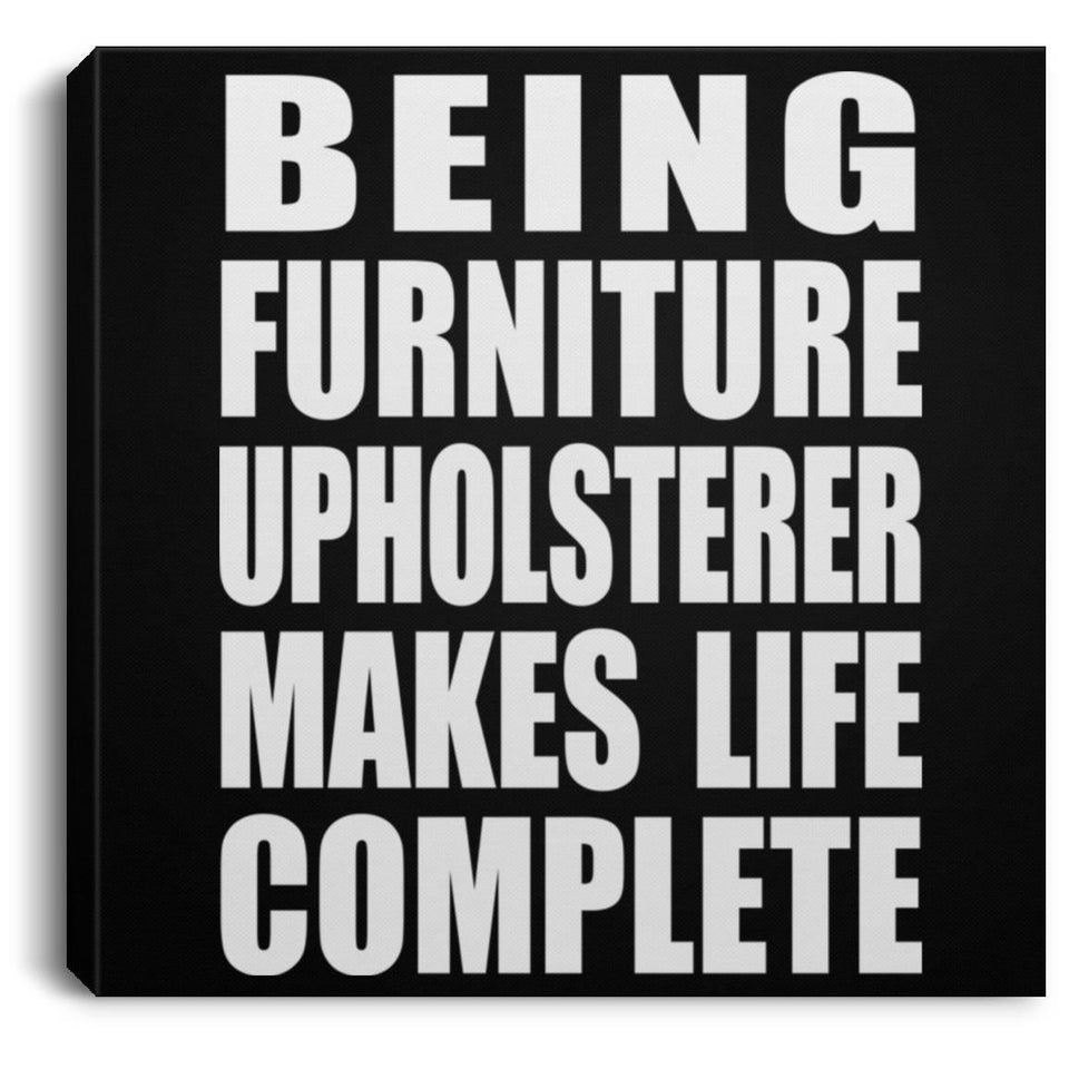Being Furniture Upholsterer Makes Life Complete - Canvas Square