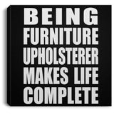 Being Furniture Upholsterer Makes Life Complete - Canvas Square