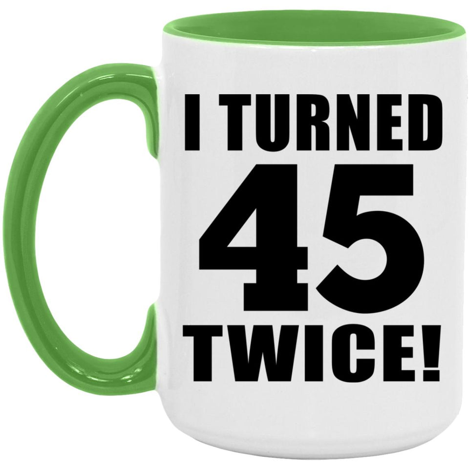 90th Birthday I Turned 45 Twice - 15oz Accent Mug Green