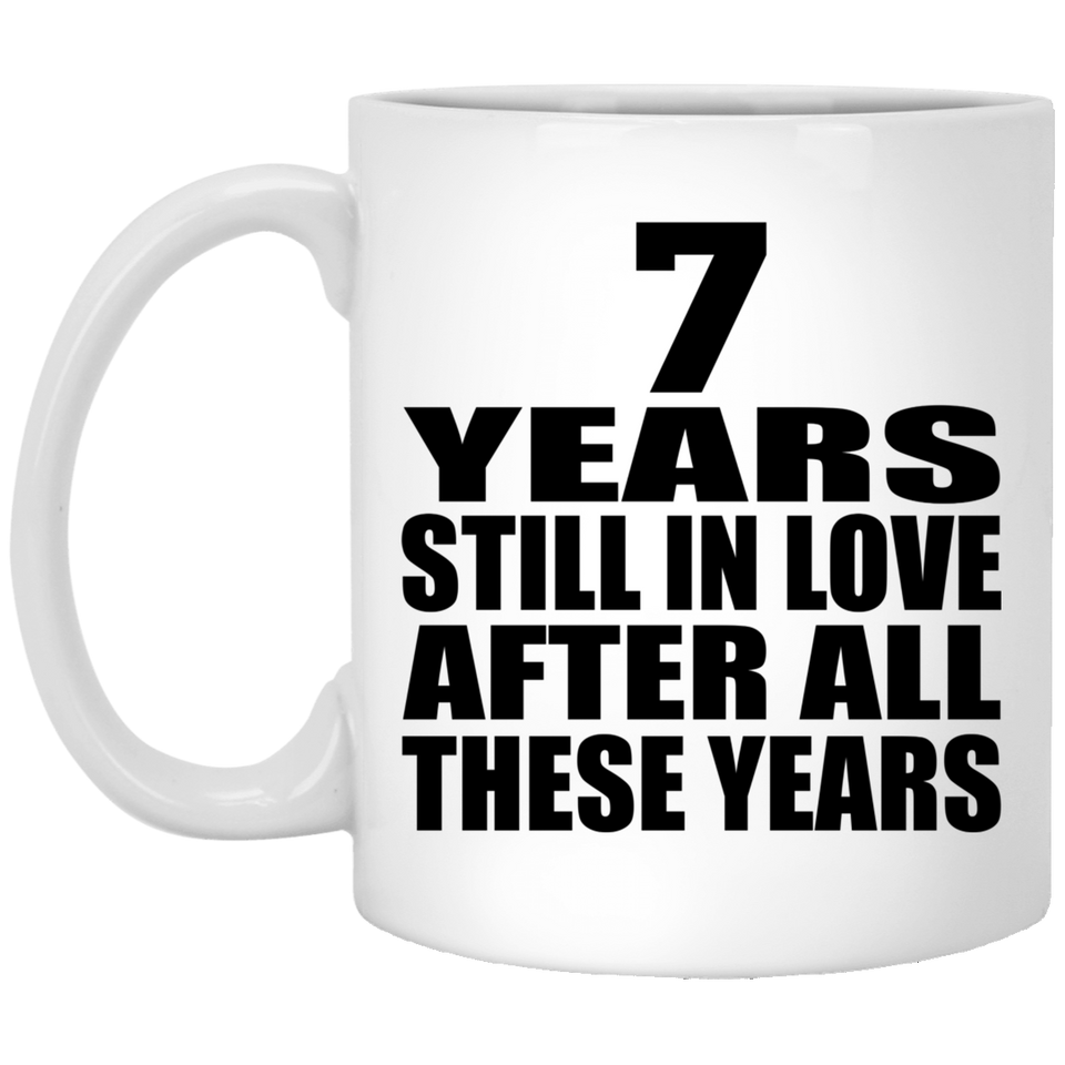 7th Anniversary 7 Years Still In Love After These Years - 11oz Coffee Mug