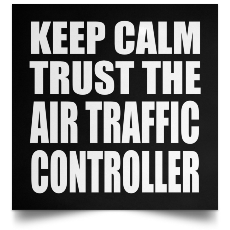Keep Calm and Trust The Air Traffic Controller - Poster Square