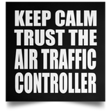 Keep Calm and Trust The Air Traffic Controller - Poster Square