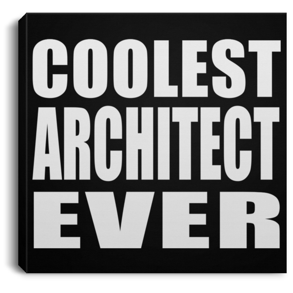 Coolest Architect Ever - Canvas Square