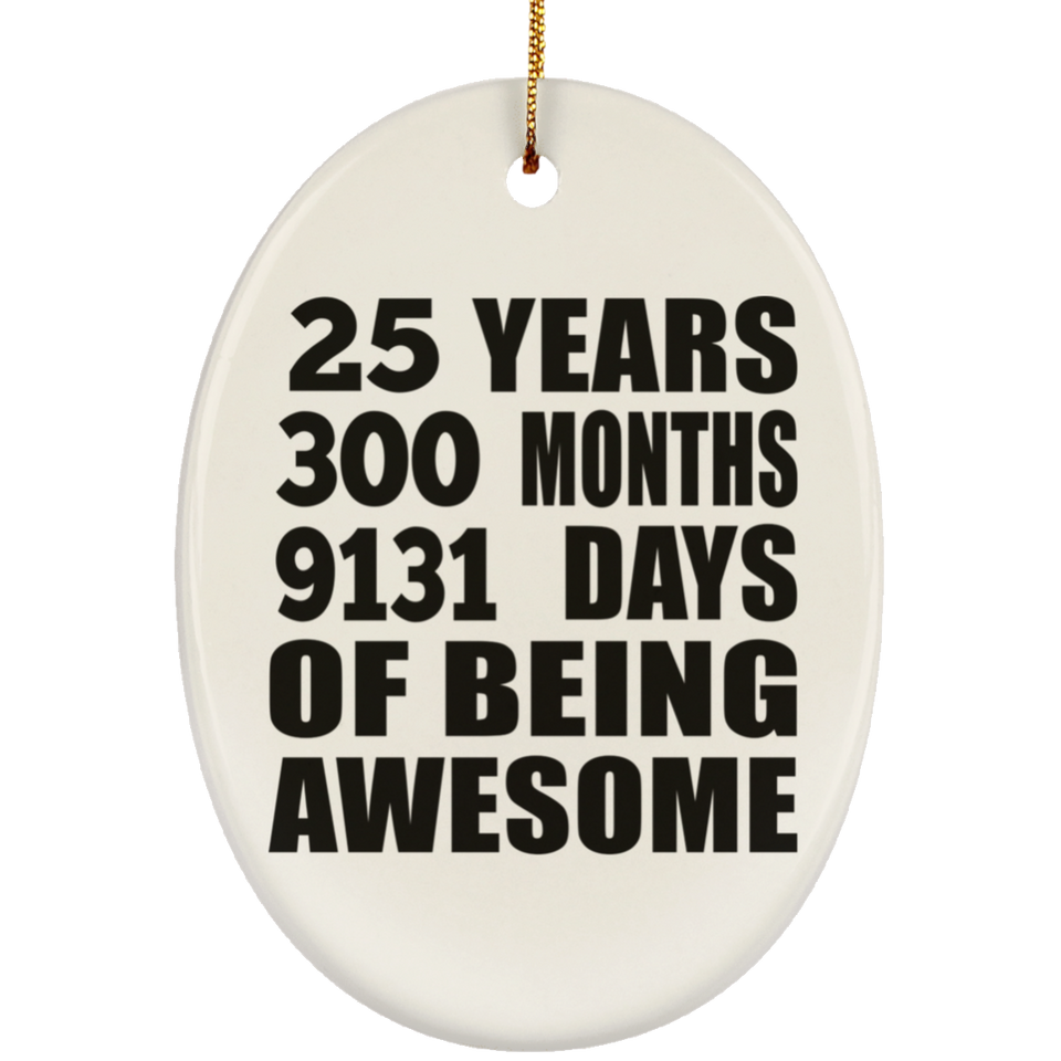 25th Birthday 25 Years 300 Months 9131 Days Of Awesome - Oval Ornament